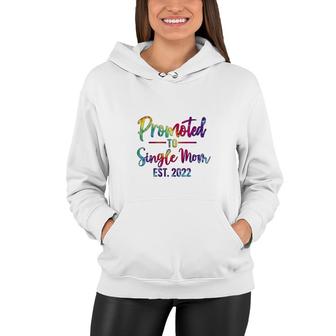 Promoted To Single Mom Est 2022 Tie Dye First Mothers Day 2022 Gift For Mom Women Hoodie - Thegiftio UK