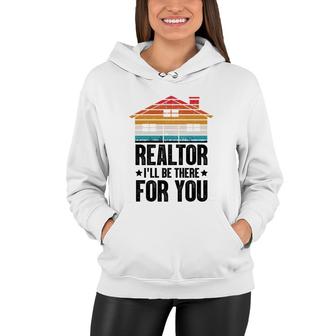 Realtor I Will Be There For You Real Estate Agent Funny Gifts Women Hoodie - Thegiftio UK