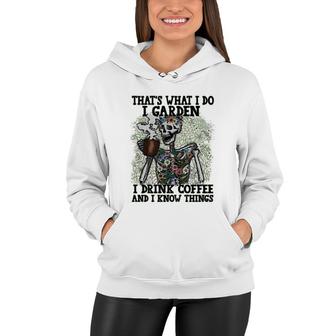 Thats What I Do I Garden I Drink Coffee And I Know Things Skeleton Flowers Design Women Hoodie - Thegiftio UK