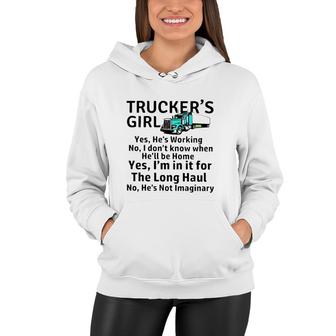 Truck Trucker Truck Driver Truckers Girl Yes Hes Working No I Dont Know When Hell Be Home Yes Im In It For The Long Haul No Hes Not Imaginary Women Hoodie - Thegiftio UK