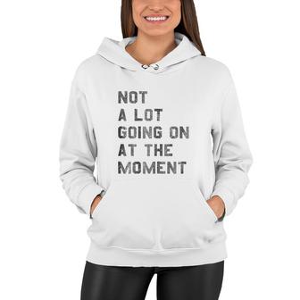 Vintage Not A Lot Going On At The Moment Gift For Human Women Hoodie - Thegiftio UK