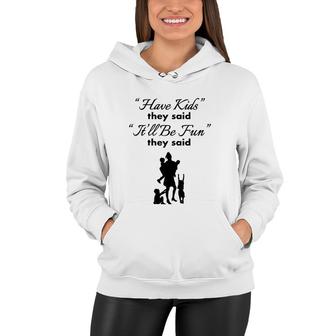 Womens Have Kids They Said It'll Be Fun They Said Women Hoodie | Mazezy