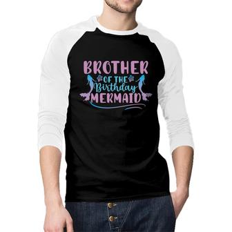 Brother Of The Birthday Mermaid Mermaid Matching Family Raglan Baseball Shirt - Seseable