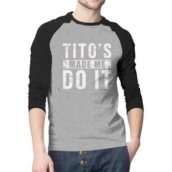 Tito's Made Me Do It Letter Raglan Baseball Shirt - Seseable