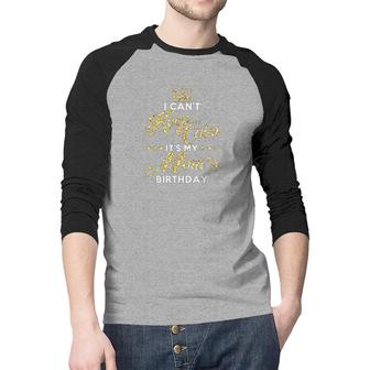 I Cant Keep Calm Its My Moms Birthday Gift Idea For Moms Raglan Baseball Shirt - Seseable