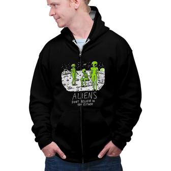 Aliens Do Not Believe In You Either Funny UFO Hunter Space Men Women Zip Up Hoodie - Seseable