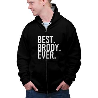 Best Brody Ever Funny Joke Gift Idea Zip Up Hoodie - Seseable