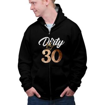 Dirty Thirty 30th Birthday With Crown Zip Up Hoodie - Seseable