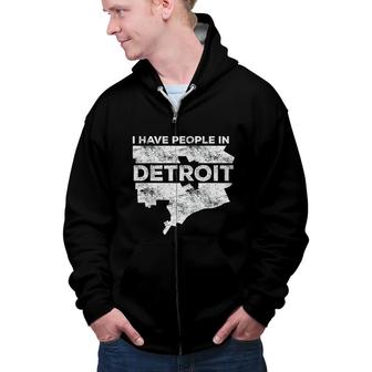 I Have People In Detroit Michigan Gift Zip Up Hoodie - Seseable