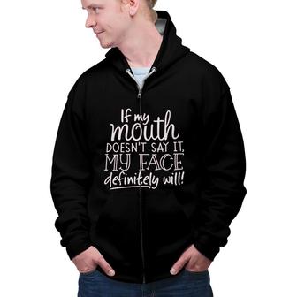 If My Mouth Doesnt Say It My Face Definitely Will Zip Up Hoodie - Seseable