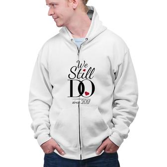 4th Wedding Anniversary We Still Do Since 2017 Zip Up Hoodie - Seseable
