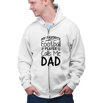 Cool Nice Design Letters My Favorite Football Player Calls Me Dad Zip Up Hoodie