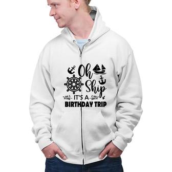 Family Cruise Squad Trip 2022 It Is A Birthday Trip Zip Up Hoodie - Seseable