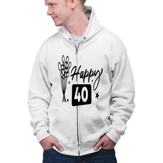 Happy 40 Flowers Happy 40Th Birthday Funny Present Zip Up Hoodie - Seseable
