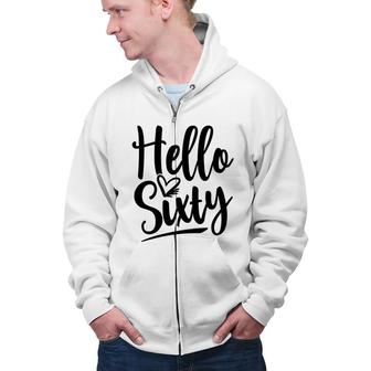 Hello Sixty Impression Fonts 60Th Birthday Zip Up Hoodie - Seseable