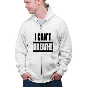 I Cant Breathe Black Lives Matter Great Zip Up Hoodie - Seseable