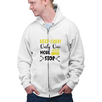 Keep Calm Only One More Stop School Yellow Bus Nice Zip Up Hoodie