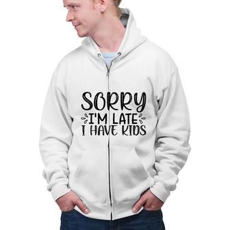 Sorry Im Late I Have Kids Sarcastic Black Graphic Zip Up Hoodie - Seseable