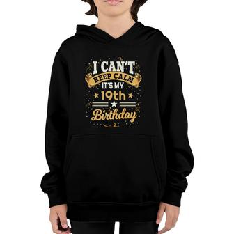 19 Years Old I Can't Keep Calm It's My 19Th Birthday Youth Hoodie | Mazezy CA