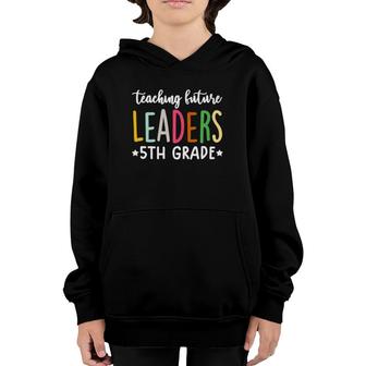 5Th Grade Teacher Tee S Funny Teaching Future Leaders Youth Hoodie | Mazezy