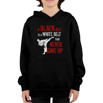 A Black Belt Is A White Belt That Never Gave Up Karate Gift Youth Hoodie | Mazezy