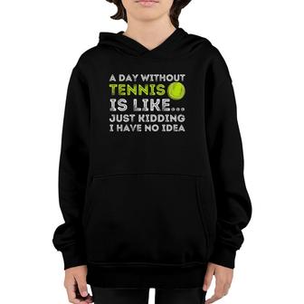 A Day Without Tennis - Funny Tennis Player & Tennis Coach Youth Hoodie | Mazezy