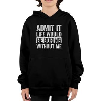 Admit It Life Would Be Boring Without Me, Funny Saying Retro Youth Hoodie | Mazezy