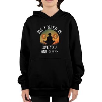 All I Need Is Love And Yoga And A Coffee Youth Hoodie | Mazezy