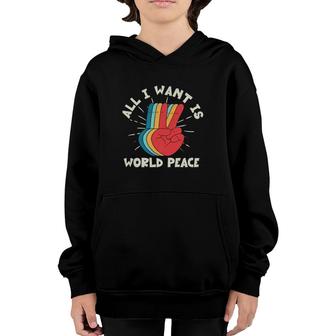 All I Want Is World Peace Harmony Pacifist Kindness Hippie Youth Hoodie | Mazezy