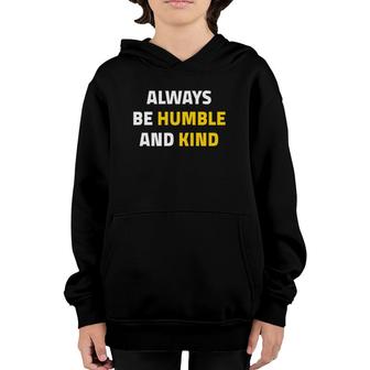 Always Be Humble And Kind Inspirational Quote Youth Hoodie | Mazezy
