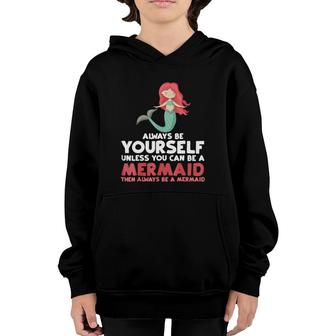 Always Be Yourself Unless You Can Be A Mermaid Gift Youth Hoodie | Mazezy