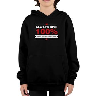 Always Give 100 Unless You're Donating Blood Funny Novelty Youth Hoodie | Mazezy