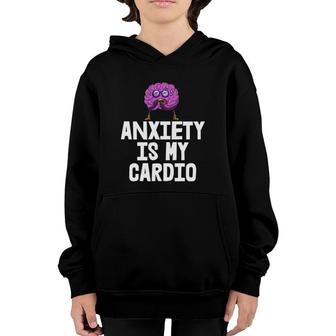 Anxiety Is My Cardio S Funny Saying Tees Anxiety Free Youth Hoodie | Mazezy