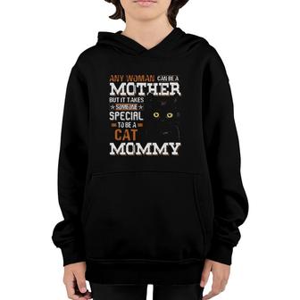 Any Woman Can Be A Mother But It Takes Someone Special To Be A Cat Mommy Black Cat Youth Hoodie | Mazezy