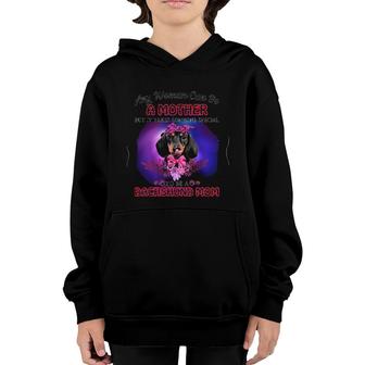 Any Woman Can Be A Mother But It Takes Someone Special To Be A Dachshund Mom Youth Hoodie | Mazezy DE
