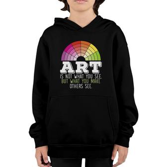 Art Is Not What You See But What You Make Others See Youth Hoodie | Mazezy