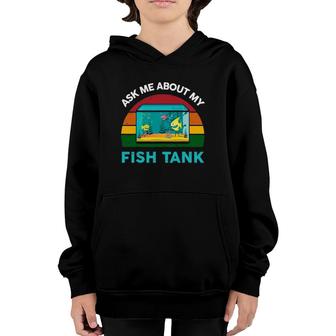 Ask Me About My Fish Tank Funny Aquarium Youth Hoodie | Mazezy