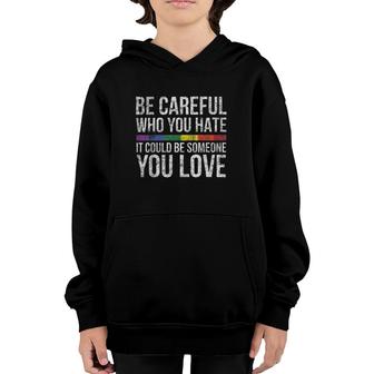 Be Careful Who You Hate It Could Be Someone You Love Version Youth Hoodie | Mazezy