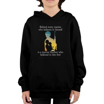 Behind Every Marine Who Believes In Himself Is A Marine Mother Who Believes In Him First Black Version Youth Hoodie | Mazezy