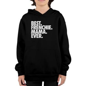 Best Frenchie Mama Ever French Bulldog Gift Youth Hoodie | Mazezy
