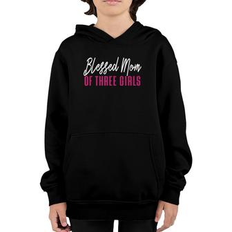 Blessed Mom Of Three Girls Mother Daughter Gift Youth Hoodie | Mazezy