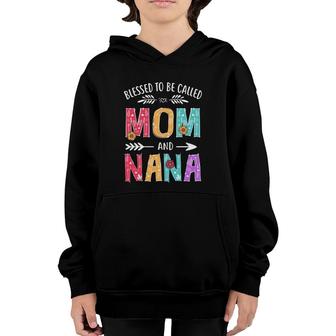 Blessed To Be Called Mom And Nana Funny Mothers Day Youth Hoodie | Mazezy