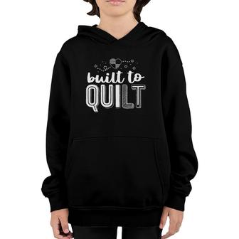 Built To Quilt Quilter Tee Quilting For Women Sewing Youth Hoodie | Mazezy