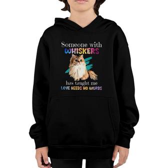 Cat Someone With Whiskers Have Taught Me Love Needs No Words Youth Hoodie | Mazezy