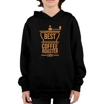 Coffee Roaster Best Coffee Roaster Ever Youth Hoodie | Mazezy