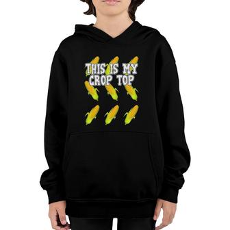 Corn This Is My Crop Top Corny Youth Hoodie | Mazezy