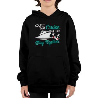Couples That Cruise Together Stay Together Anniversary Vacay Youth Hoodie | Mazezy