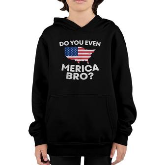Do You Even Merica Bro Usa Map Funny 4Th Of July Flag Gift Youth Hoodie | Mazezy
