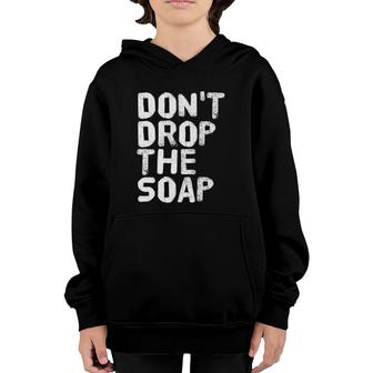 Don't Drop The Soap Funny Prison Jail Visit Gift Idea Youth Hoodie | Mazezy