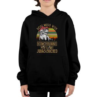 Don't Mess With Godmothersaurus You'll Get Jurasskicked Youth Hoodie | Mazezy